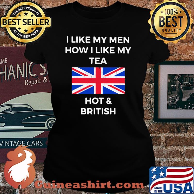 I like my men how i like my tea hot and british flag s Laides tee