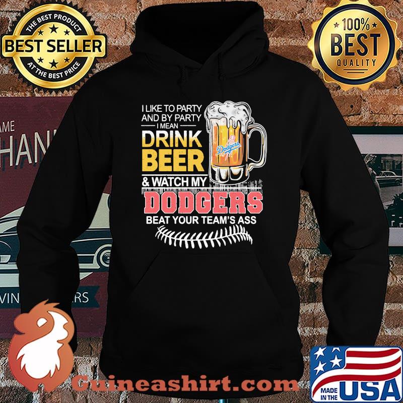 I like to party and by party drink beer dodgers beat your team’s ass world series 2020 s Hoodie