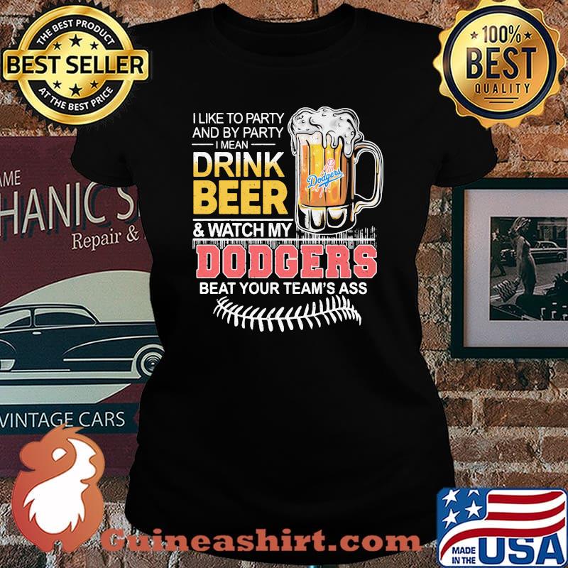 I like to party and by party drink beer dodgers beat your team’s ass world series 2020 s Laides tee