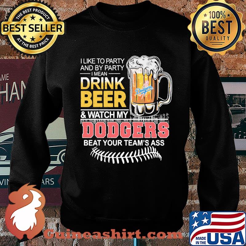 I like to party and by party drink beer dodgers beat your team’s ass world series 2020 s Sweater