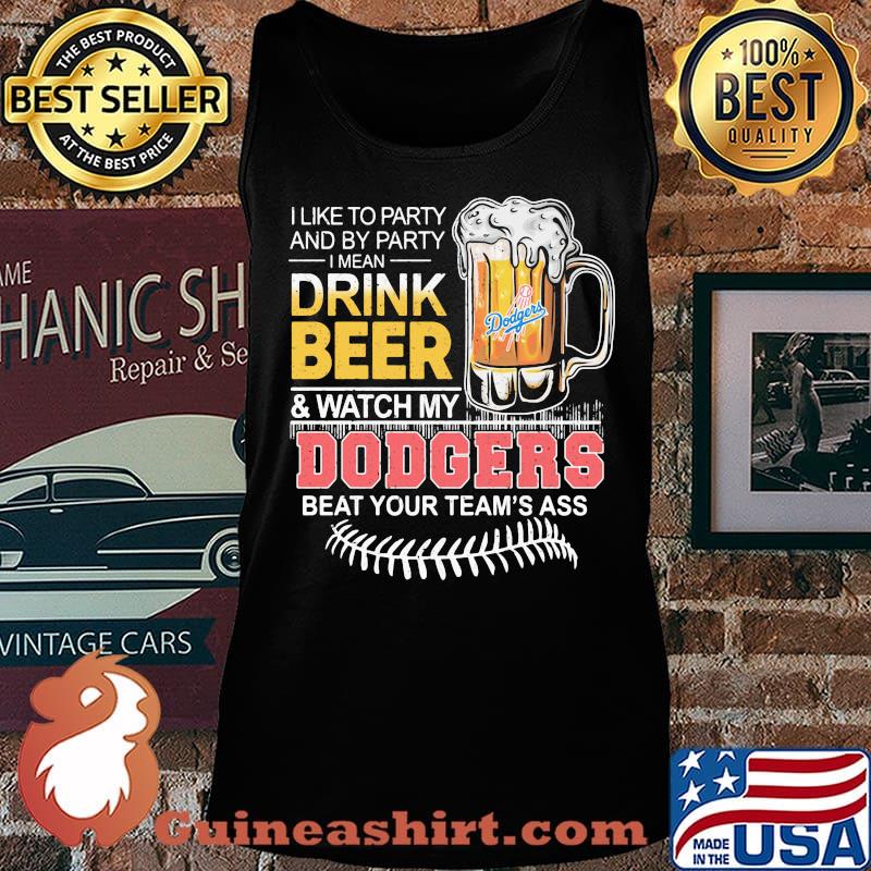 I like to party and by party drink beer dodgers beat your team’s ass world series 2020 s Tank top