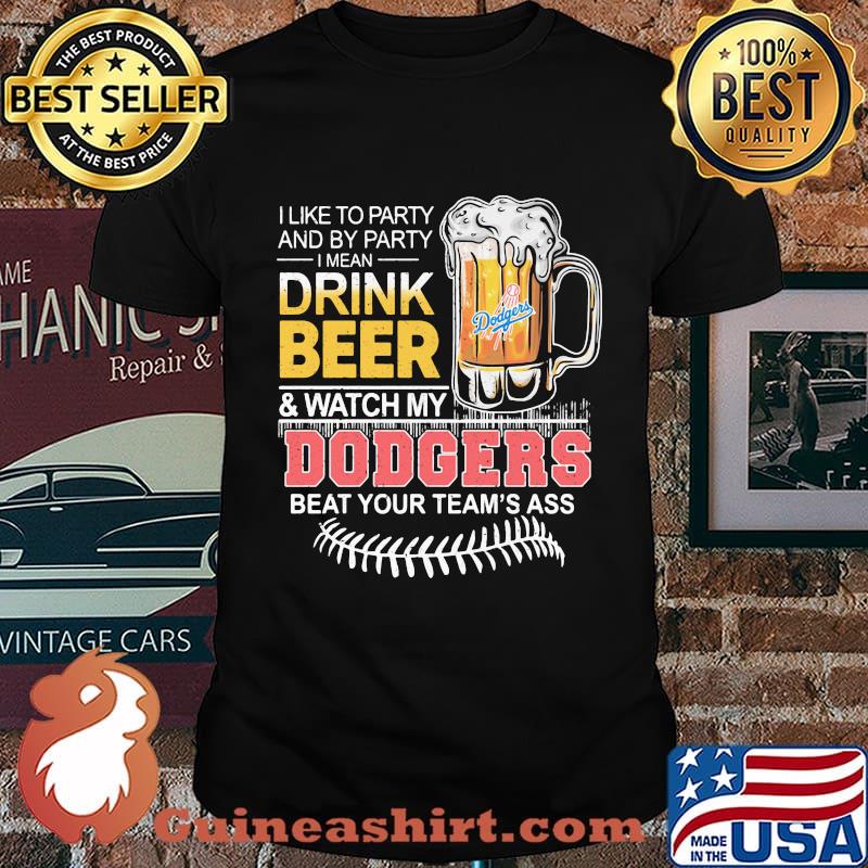 I like to party and by party drink beer dodgers beat your team’s ass world series 2020 shirt