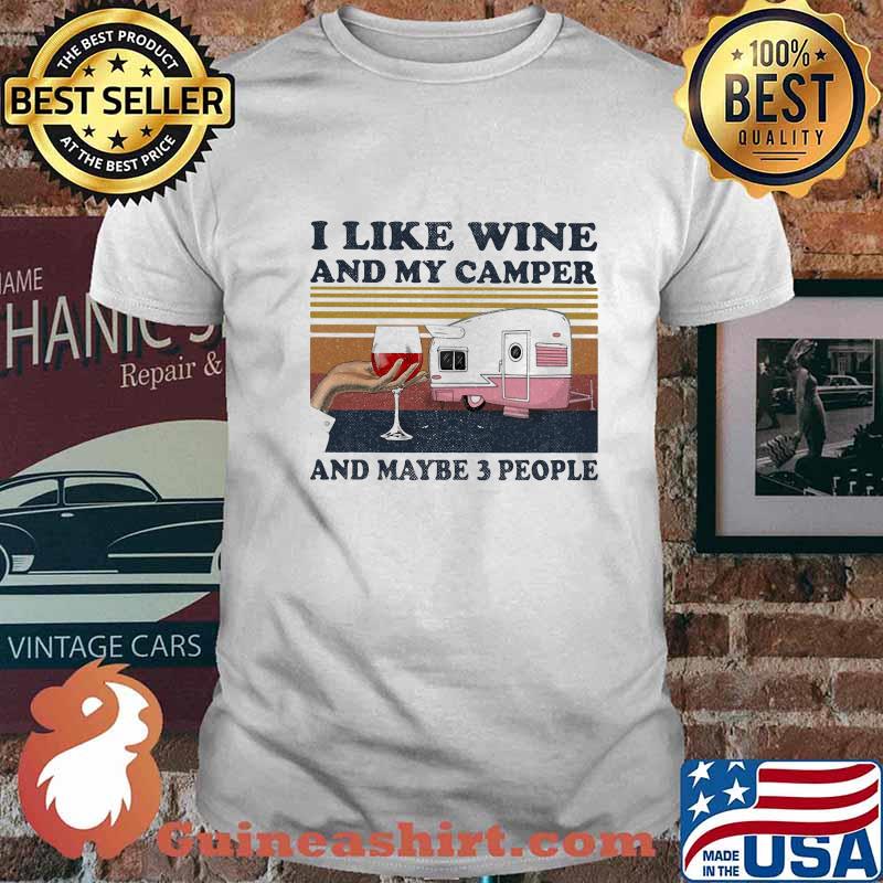 I like wine and my camper and maybe 3 people vintage shirt