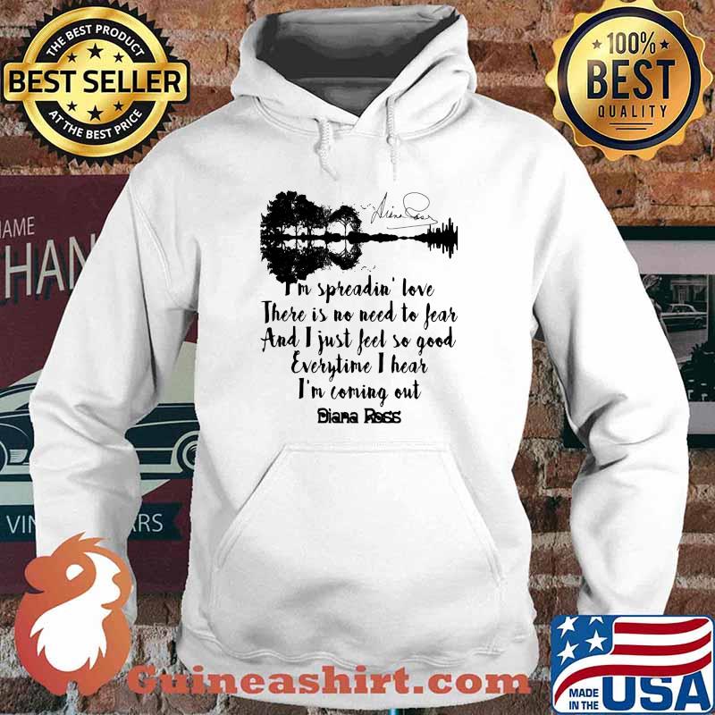 I'm spreadin love there is no need to fear and i just feel so good everytime i hear i'm coming out diana ross signature s Hoodie