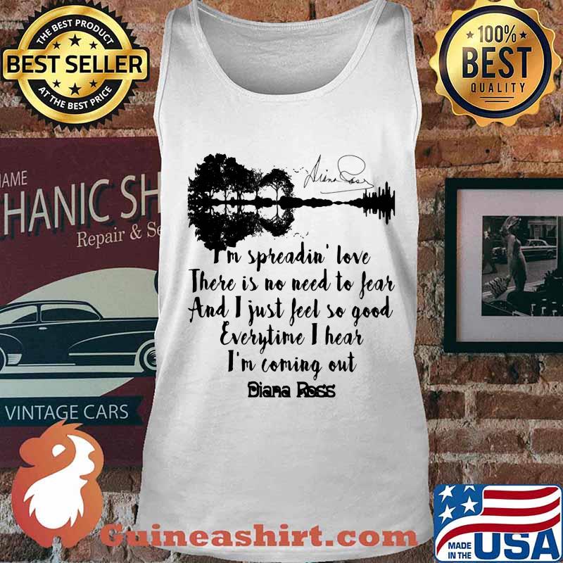 I'm spreadin love there is no need to fear and i just feel so good everytime i hear i'm coming out diana ross signature s Tank top