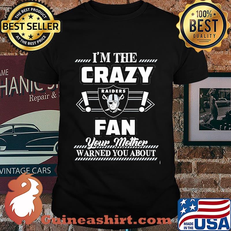I'm the crazy oklahoma raiders fan your mother warned you about shirt