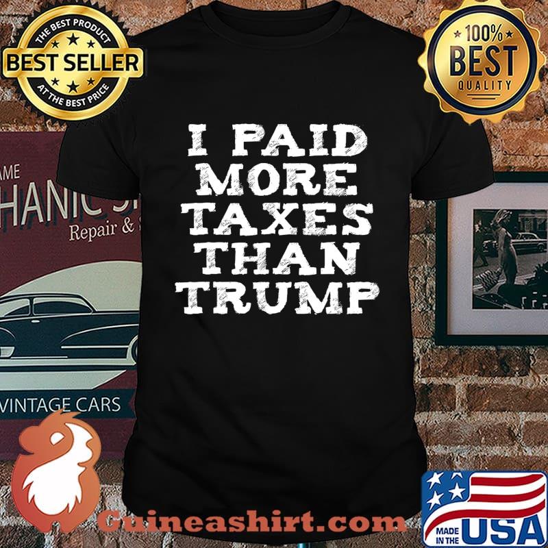 I Paid More Income Tax Than Donald Trump T-Shirt