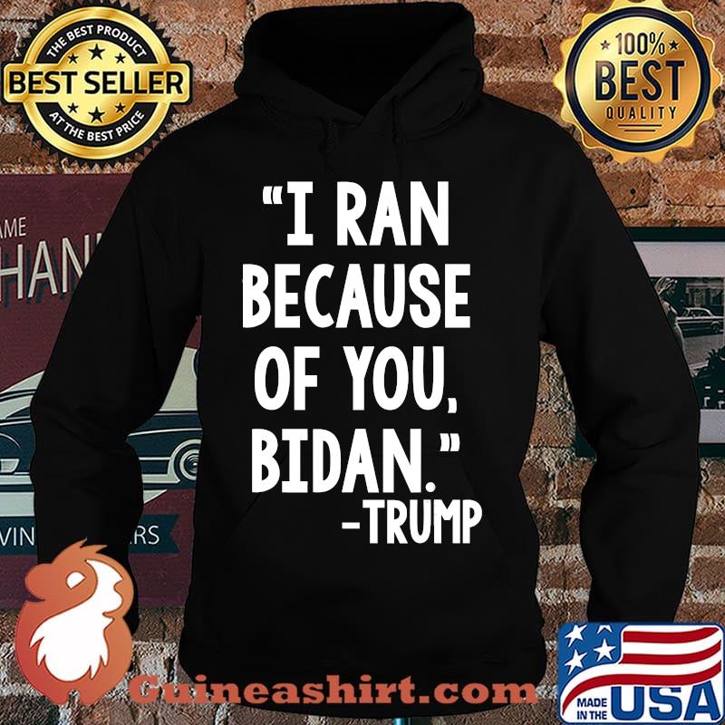 I ran because of bidan tunny trump Biden 2020 Shirt Hoodie