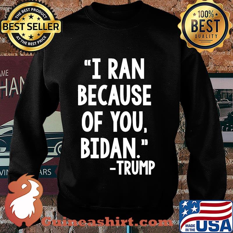 I ran because of bidan tunny trump Biden 2020 Shirt Sweater