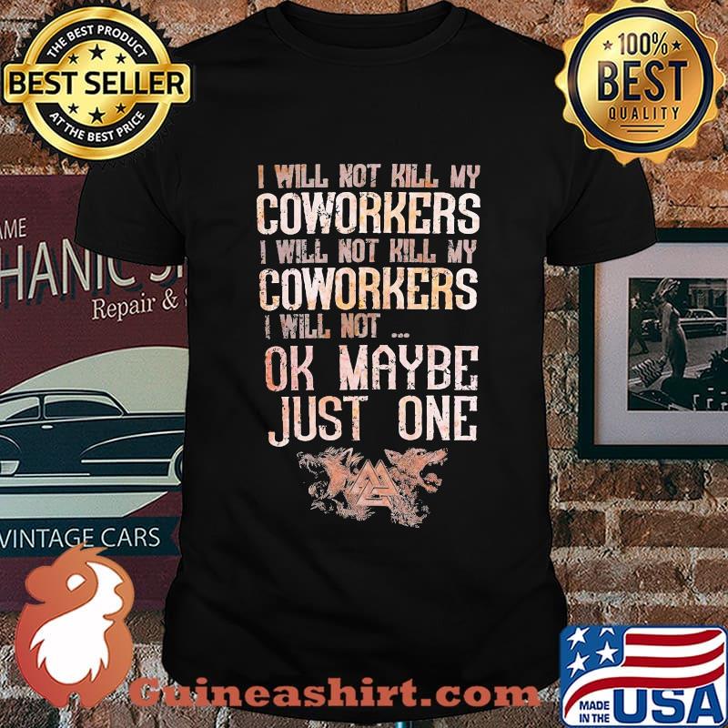 I will not kill my coworkers i will not ok maybe just one vintage shirt