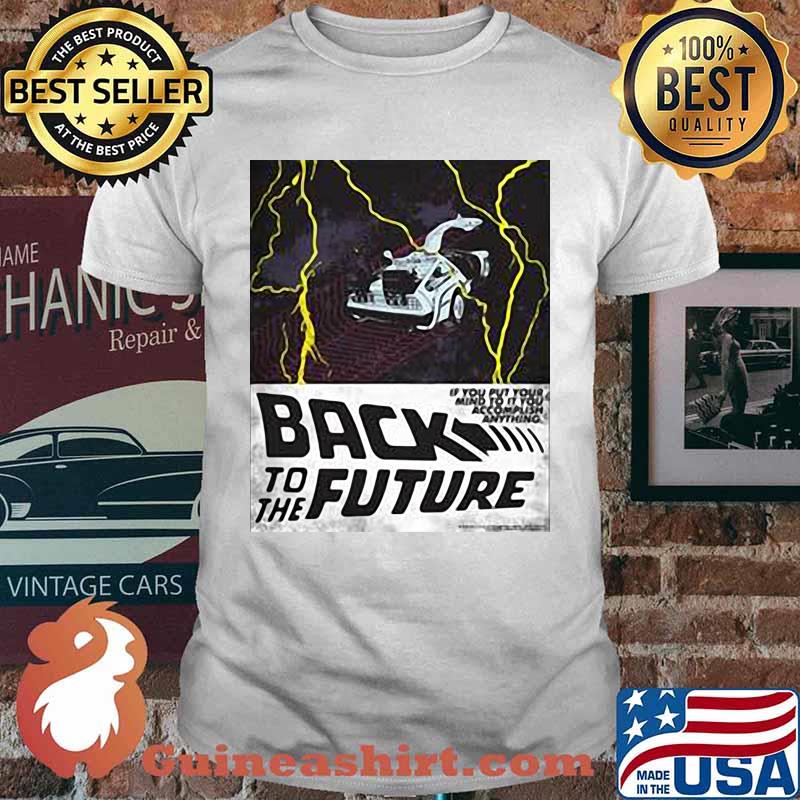 If you put your mind to it you can accomplish anything back to the future shirt
