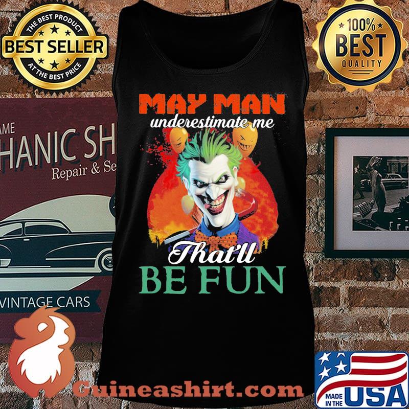 Joker may girl underestimate me that'll be fun s Tank top