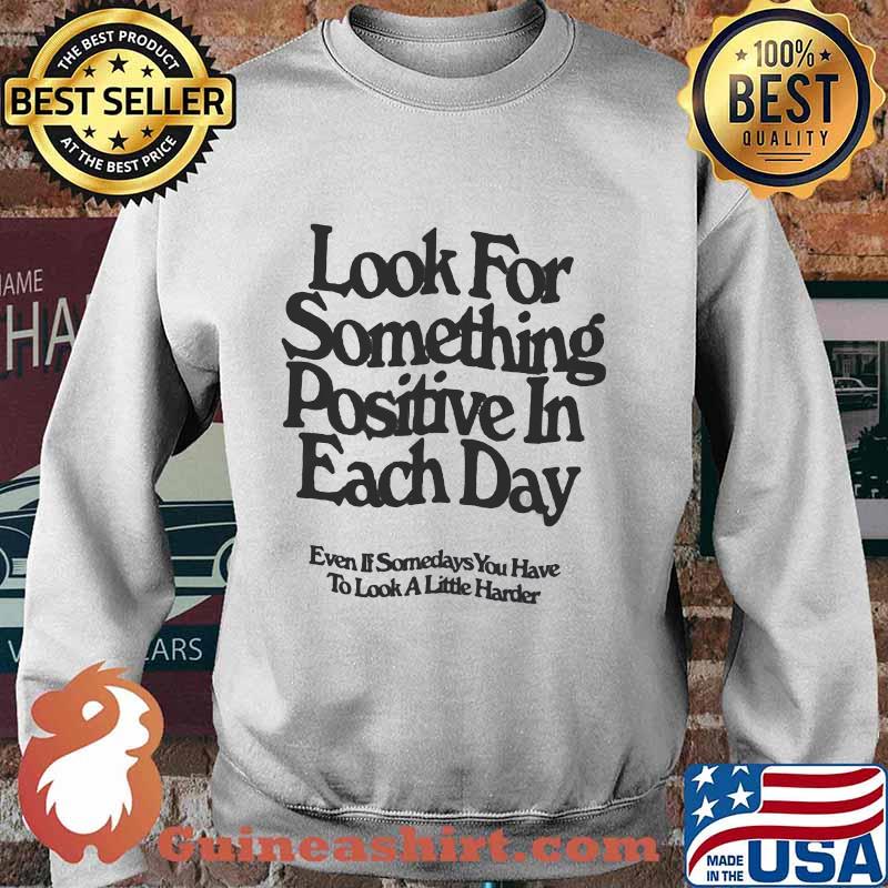 Look for something positive in each day, even if some days you have to look a little harder quote s Sweater