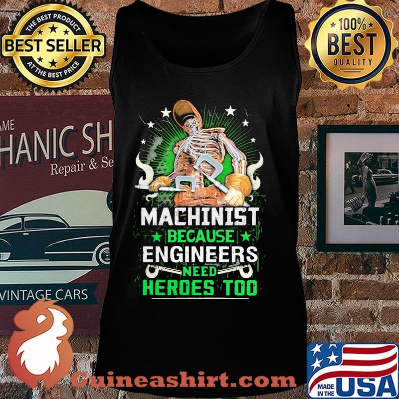 Machinist because engineers need heroes too skull s Tank top