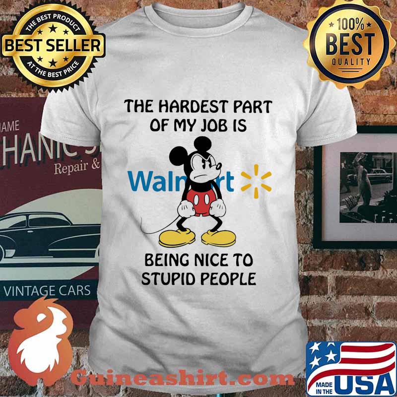 Mickey mouse walmart the hardest part of my job is being nice to stupid people shirt