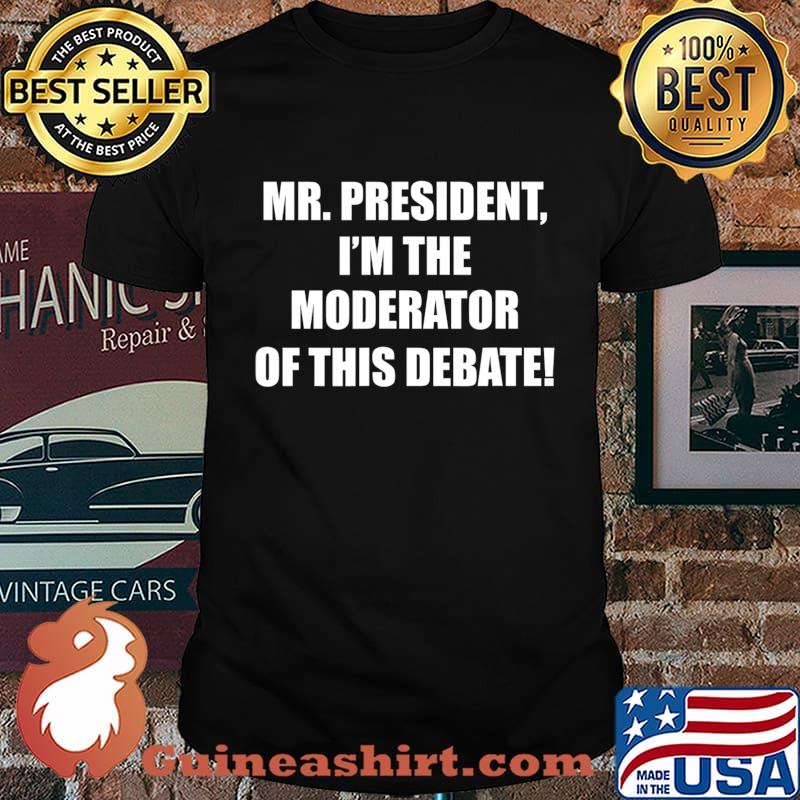 Mr. President I'm the Moderator 2020 Presidential Debate T-Shirt