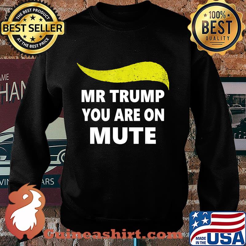 Mr President Trump You Are On Mute Second Debate 2020 Shirt Sweater