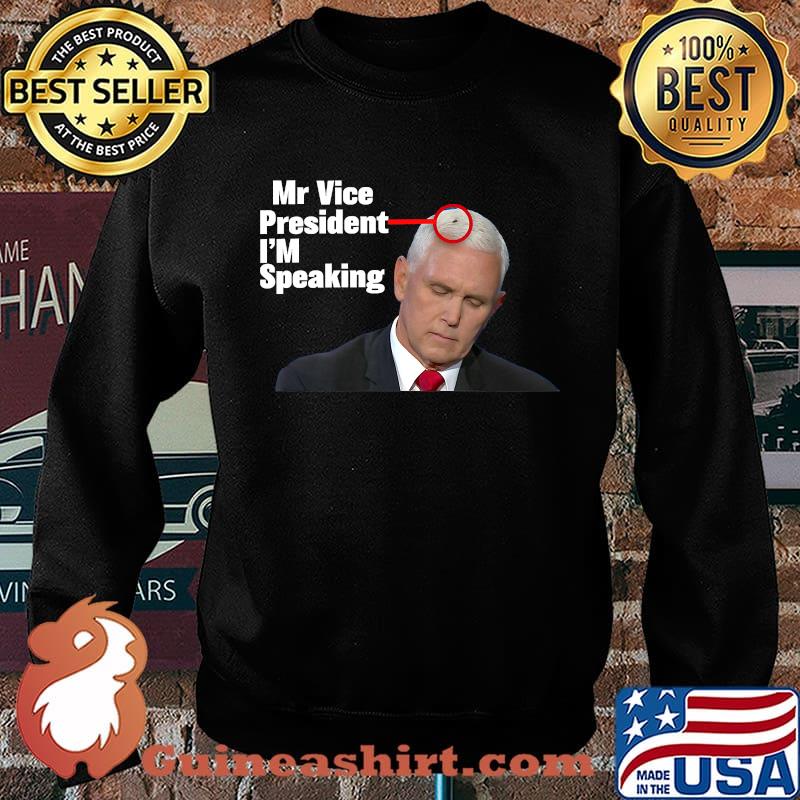 Mr Vice President I'm Speaking Harris Funny Mike Pence Fly T-Shirt Sweater