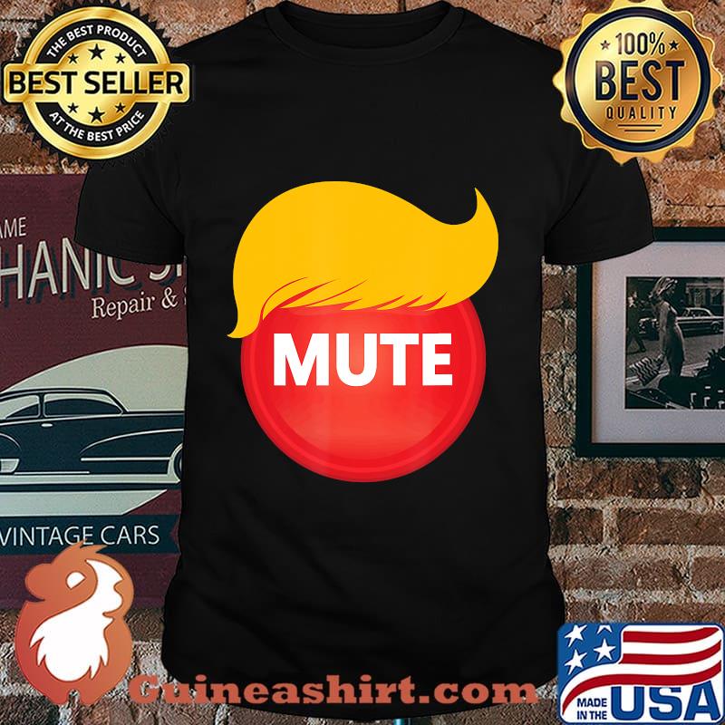 Mute Button Trump Hair Funny Presidential Debate Halloween Shirt