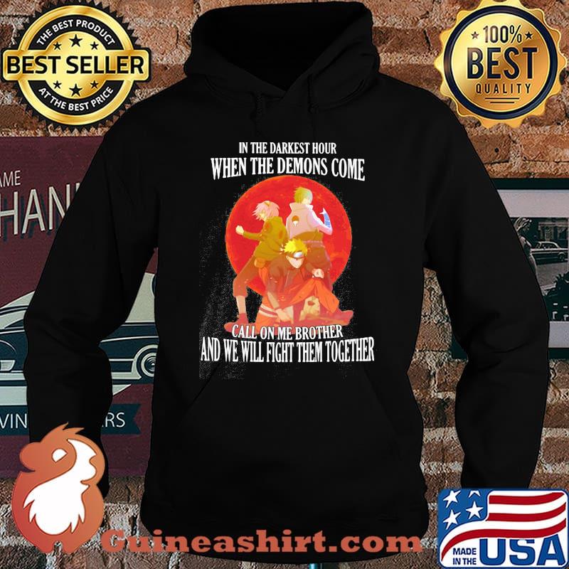 Naruto in the darkest hour when the demons come call on me brother and we will fight them together s Hoodie