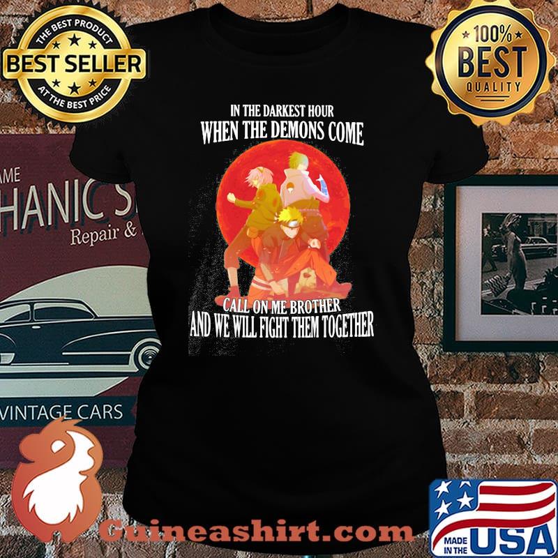Naruto in the darkest hour when the demons come call on me brother and we will fight them together s Laides tee