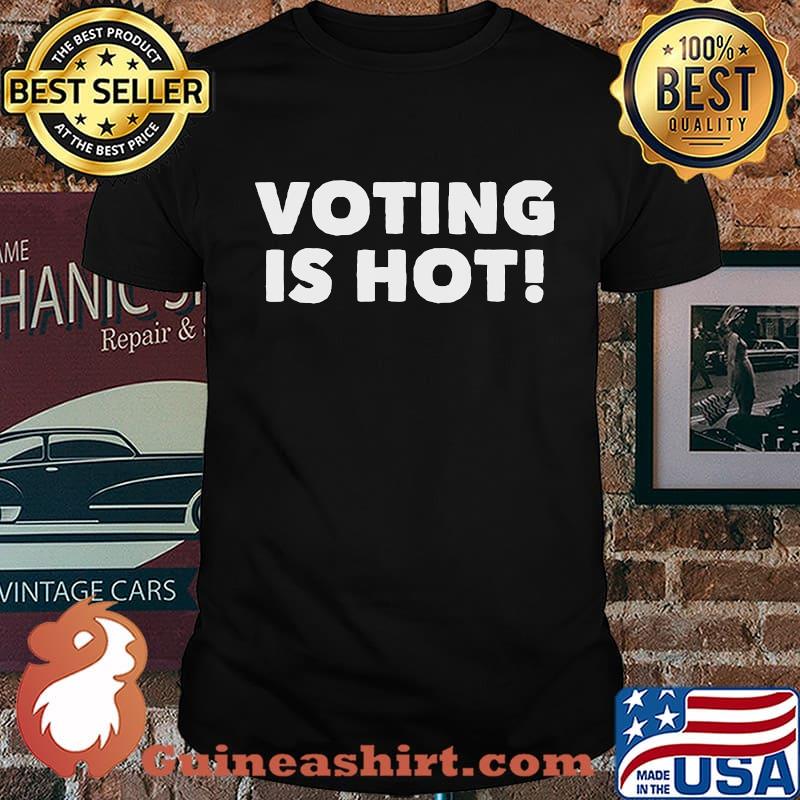 Official Voting Is Hot T-Shirt