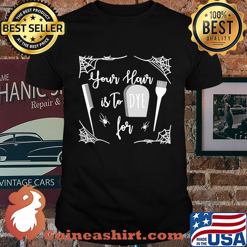 Official your hair is to die for hairdressing tools shirt
