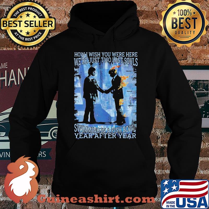 Pink floyd band how is wish you were here we're just two lost souls swimming in a fish bowl year after year s Hoodie