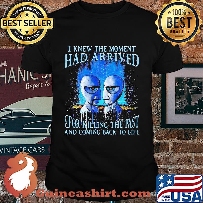Pink floyd band i knew the moment had arrived for killing the past and coming back to life shirt