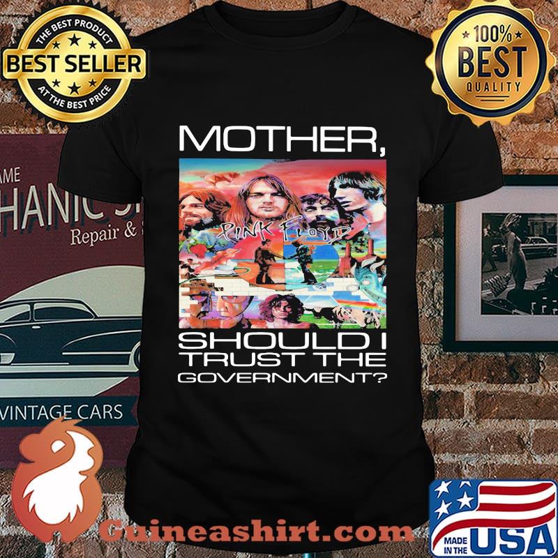 Pink floyd mother should i trust the government shirt