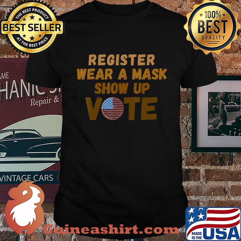 Register Wear A Mask Show Up Vote 2020 Melanin HBCU Gift T-Shirt