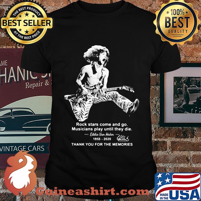 Rock stars come and go musicians play until they die eddie van halen 1955 2020 thank for the memories signature shirt