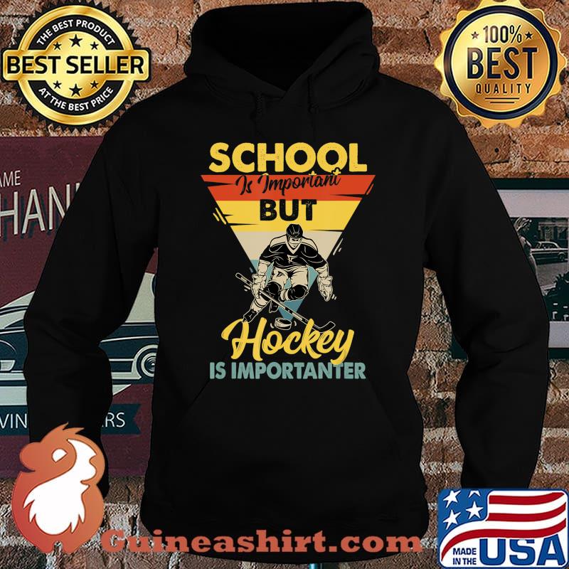 School Is Important But Hockey Is Importanter - Ice Hockey T-Shirt Hoodie