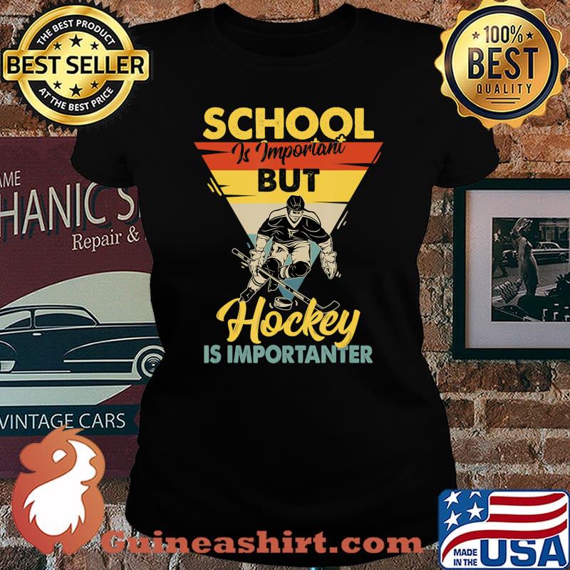 School Is Important But Hockey Is Importanter - Ice Hockey T-Shirt Laides tee