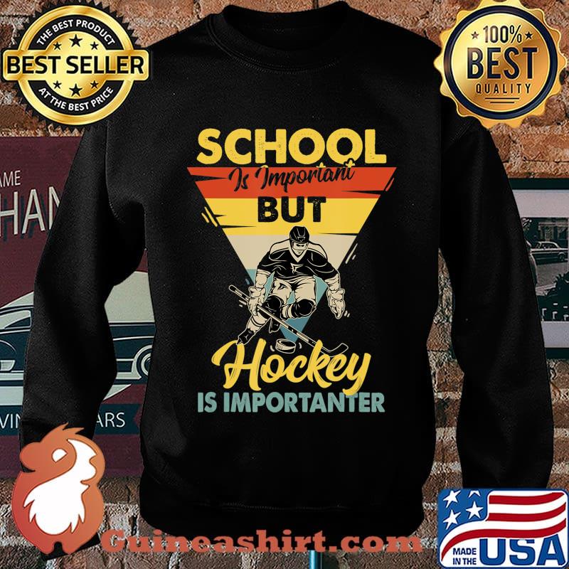 School Is Important But Hockey Is Importanter - Ice Hockey T-Shirt Sweater