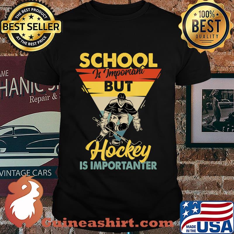 School Is Important But Hockey Is Importanter - Ice Hockey T-Shirt