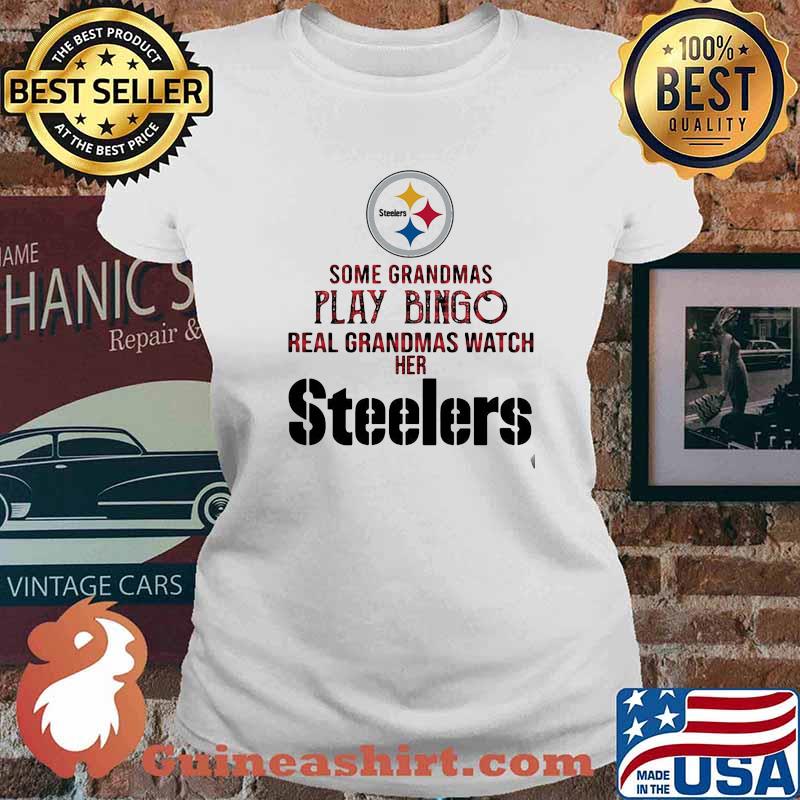 Some grandmas play bingo real grandmas watch her las pittsburgh steelers s Ladies tee