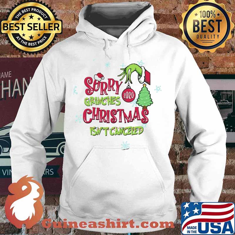 Sorry Grinches Christmas Isn’t Canceled Grinch Shirt Hoodie