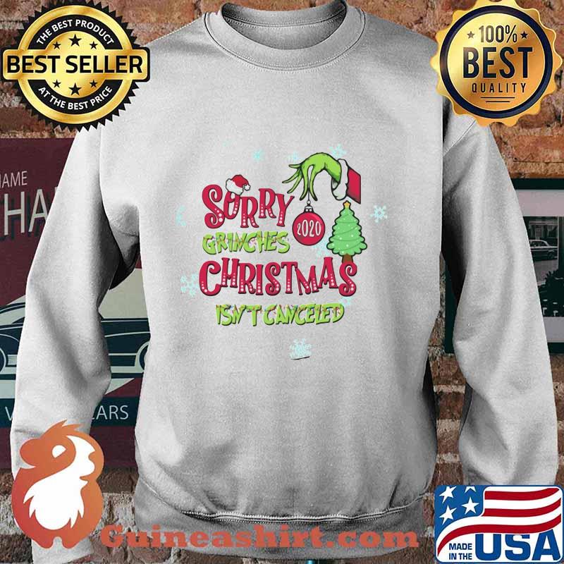 Sorry Grinches Christmas Isn’t Canceled Grinch Shirt Sweater