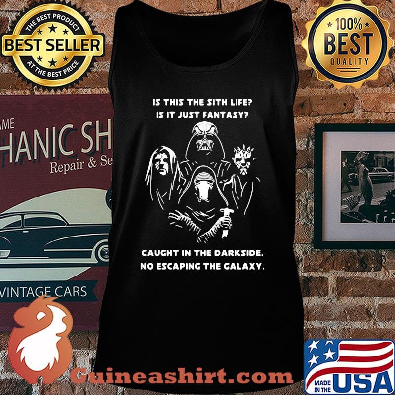 Star wars is this the sith life is it just fantasy caught in the darkside no escaping the galaxy s Tank top