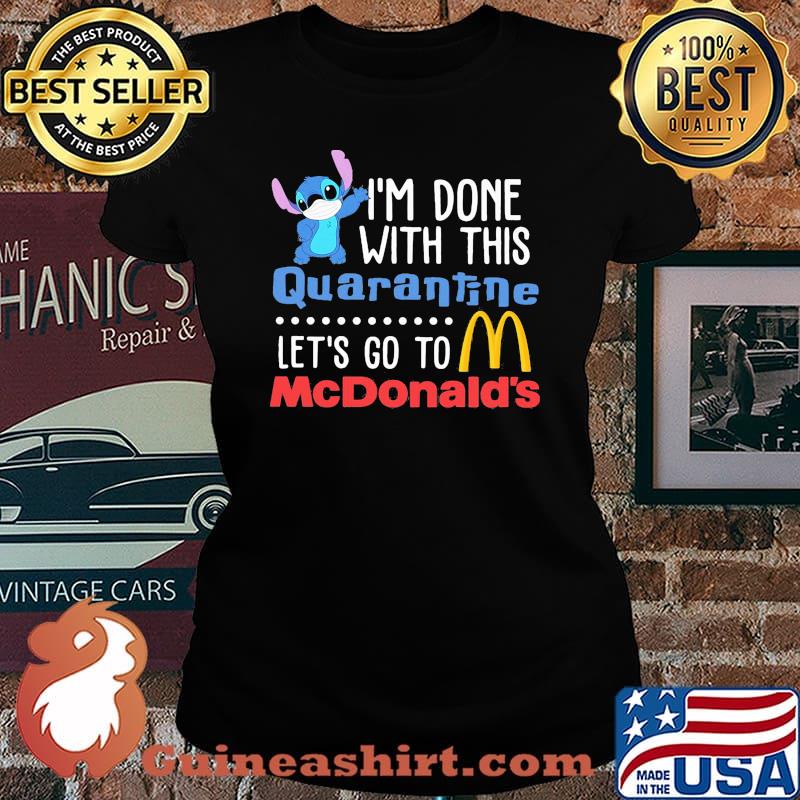Stitch i'm done with this quarantine let's go to mcdonald's s Laides tee