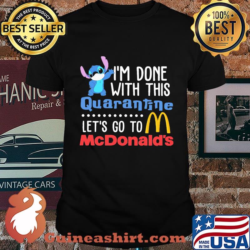 Stitch i'm done with this quarantine let's go to mcdonald's shirt