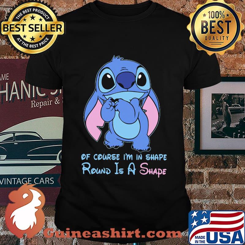 Stitch of course i'm in shape round is a shape shirt