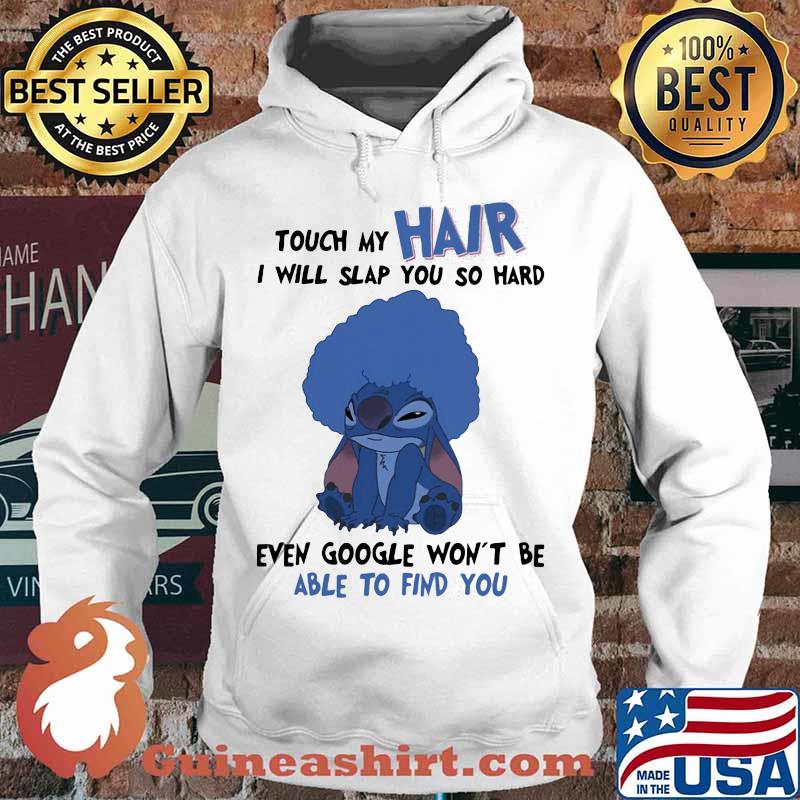 Stitch touch my hair i will slap you so hard even google won't be able to find you s Hoodie