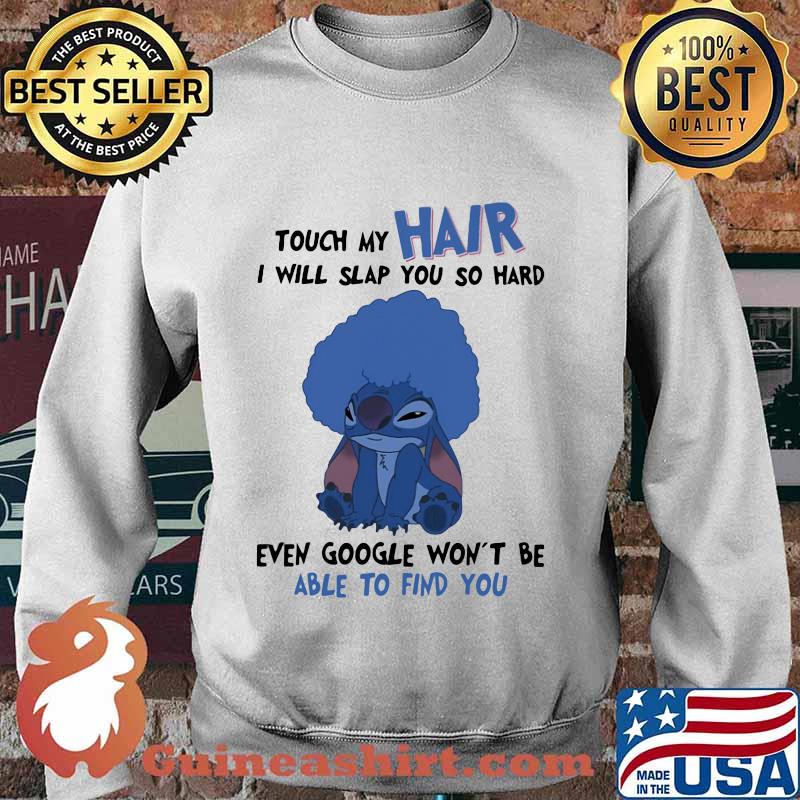 Stitch touch my hair i will slap you so hard even google won't be able to find you s Sweater