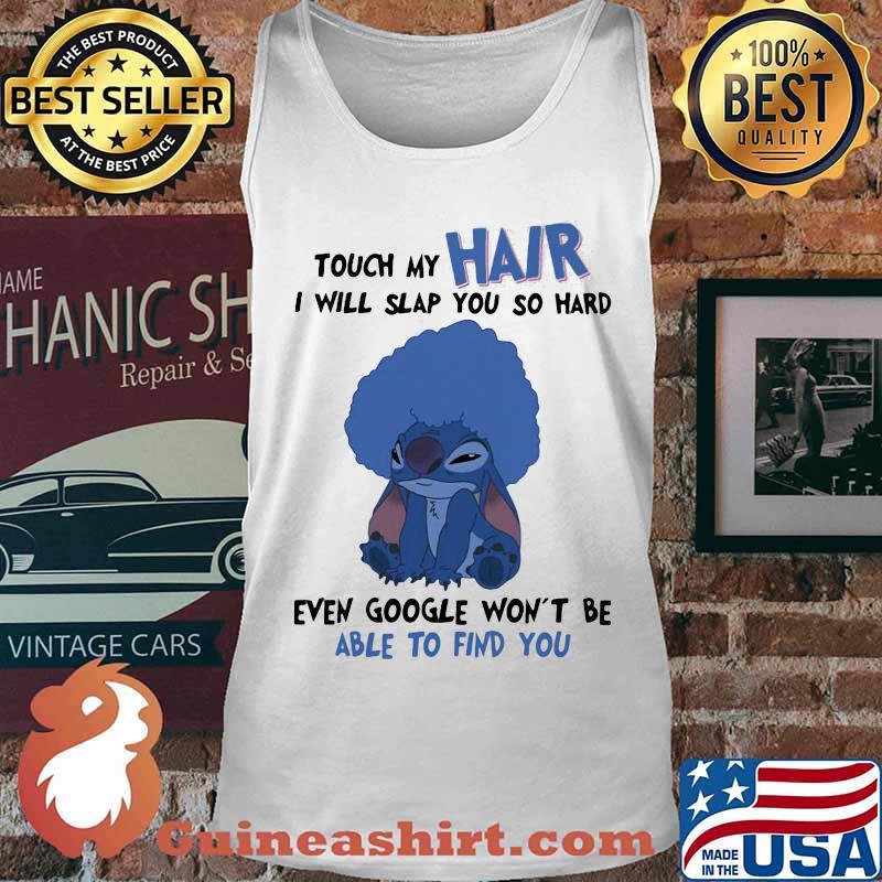 Stitch touch my hair i will slap you so hard even google won't be able to find you s Tank top