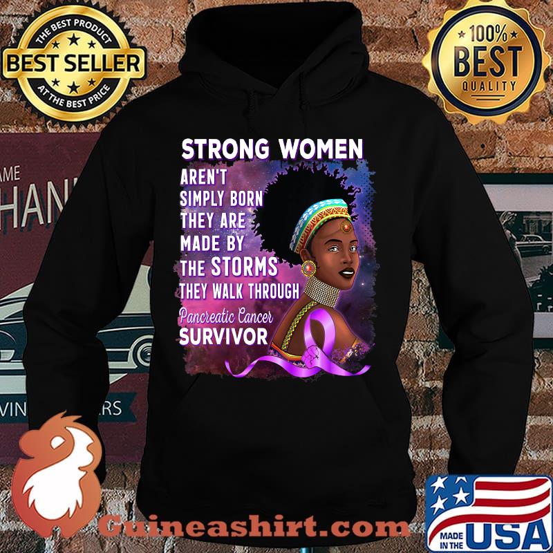 Strong Women Aren't Simply Born They Are Made By The Storms Pancreatic Cancer Survivor African American Women Shirt Hoodie