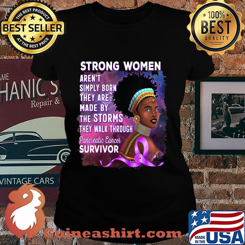 Strong Women Aren't Simply Born They Are Made By The Storms Pancreatic Cancer Survivor African American Women Shirt Laides tee