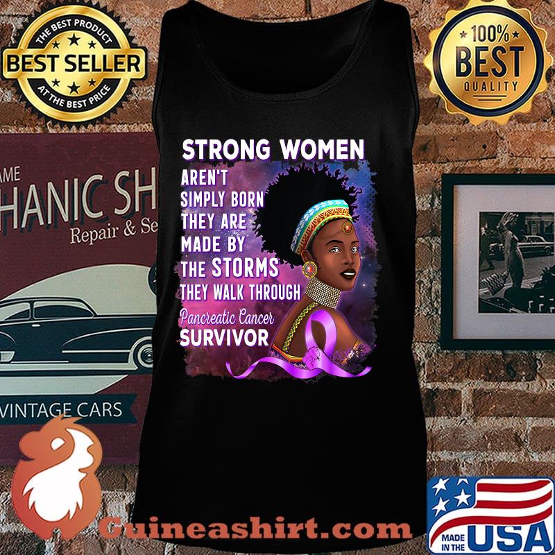 Strong Women Aren't Simply Born They Are Made By The Storms Pancreatic Cancer Survivor African American Women Shirt Tank top