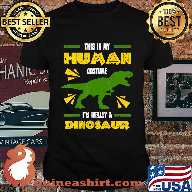 This Is My Human Costume I'm Really A Dinosaur T-Rex Gift T-Shirt